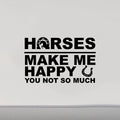 Horses Make Me Happy Equestrian Decal Sticker - CF221